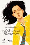 Salvând-o pe Francesca · Melina Marchetta – „Te compar cu toate lucrurile pe care nu le pot avea când mi le doresc.”