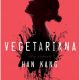 Vegetariana · Han Kang – „Nimeni nu mă poate face să respir.”
