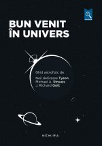 Eveniment editorial: „Bun venit în univers. Ghid astrofizic” de Neil deGrasse Tyson, Michael A. Strauss și J. Richard Gott