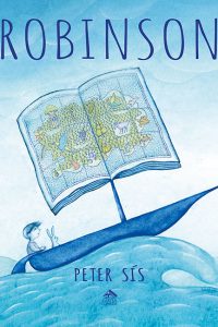 Editura Cartea Copiilor: „Robinson”, de Peter Sís, o carte despre puterea vindecătoare a poveștilor