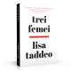 „Trei femei”, de Lisa Taddeo, cea mai dezbătută carte a anului, va fi lansată la București în prezența autoarei!